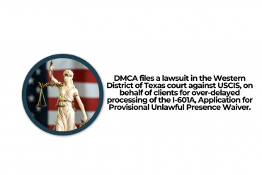 DMCA files a lawsuit in the Western District of Texas court against USCIS, on behalf of clients for over-delayed processing of the I-601A, Application for Provisional Unlawful Presence Waiver.