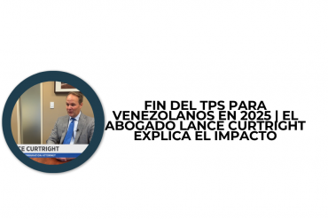 Fin del TPS para Venezolanos en 2025 | El Abogado Lance Curtright Explica el Impacto